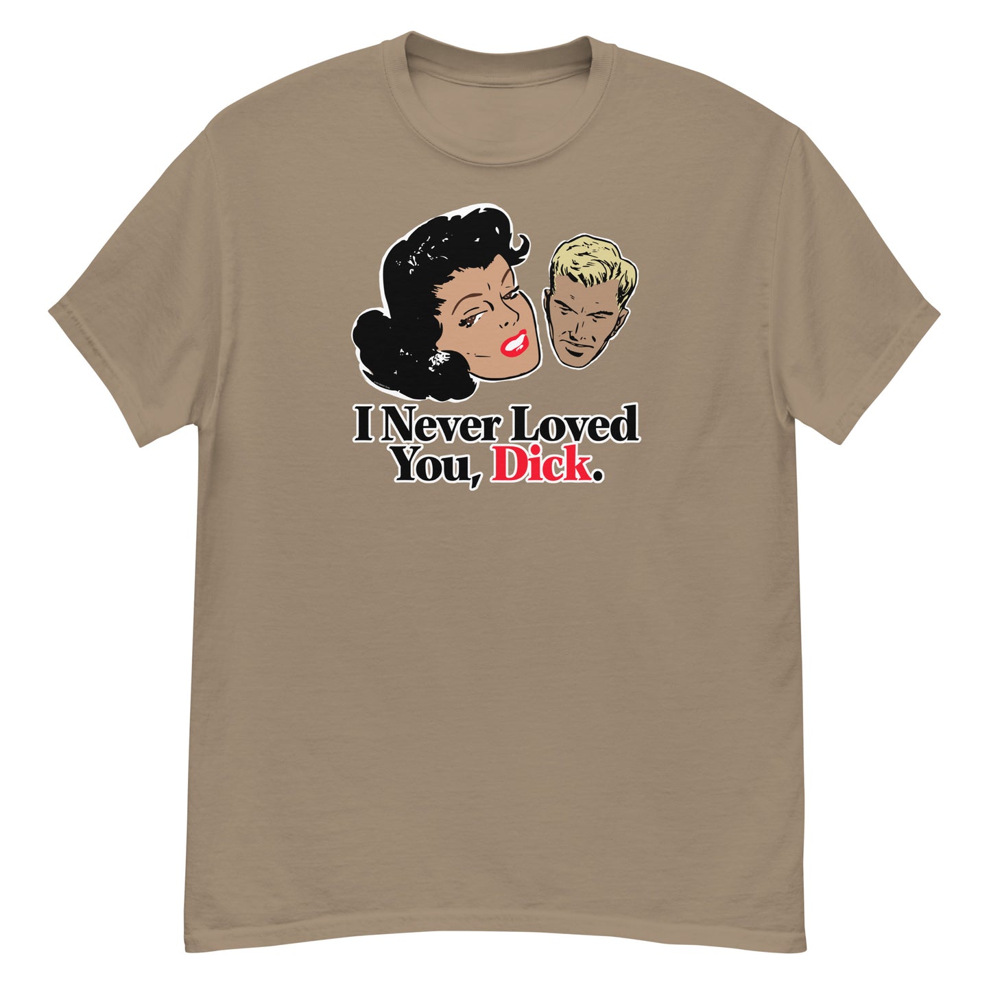 I Never Loved You, Dick T-Shirt