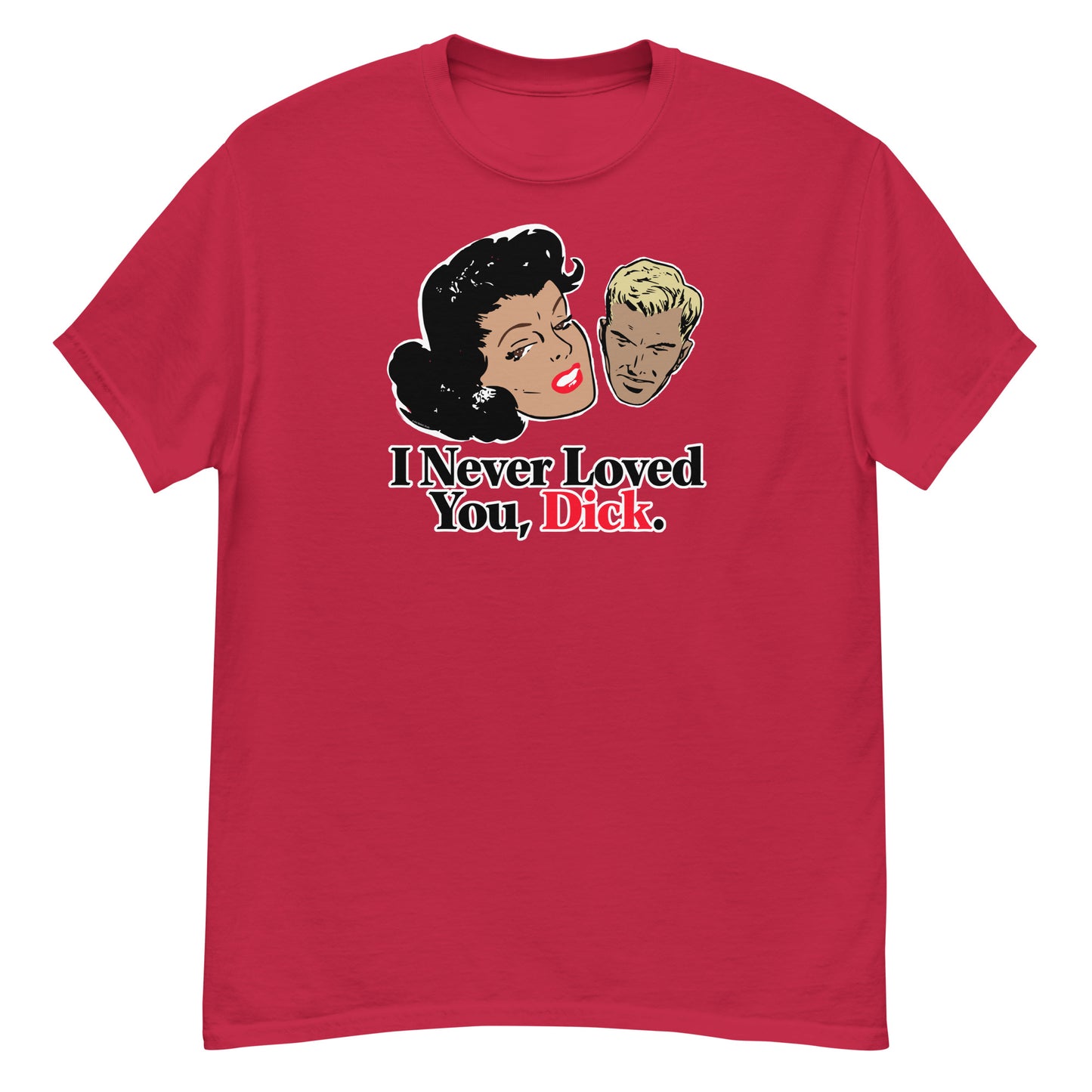 I Never Loved You, Dick T-Shirt