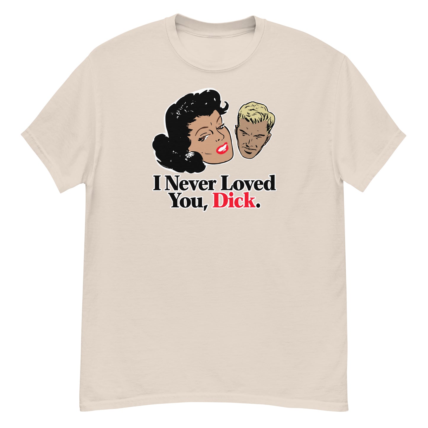 I Never Loved You, Dick T-Shirt