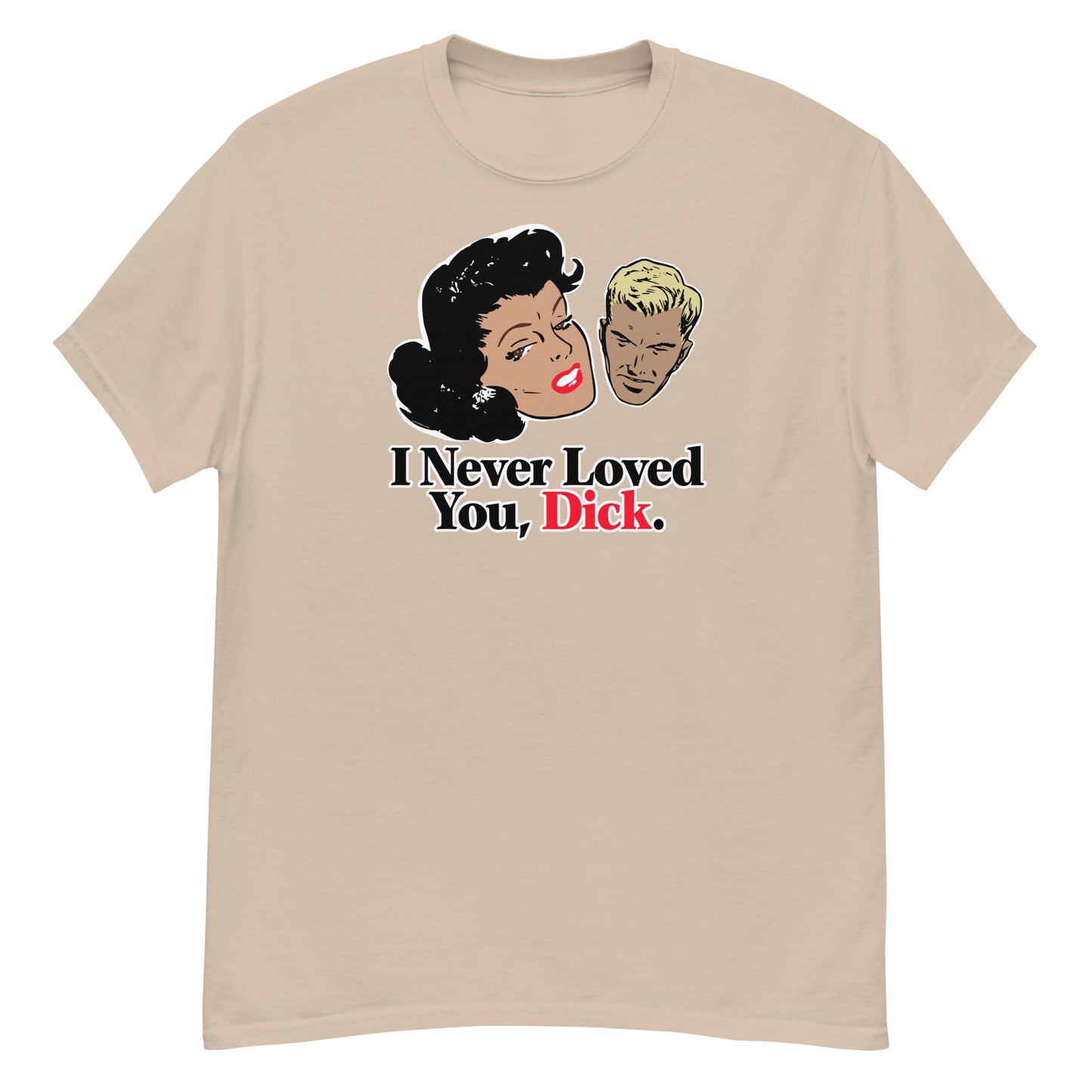 I Never Loved You, Dick T-Shirt